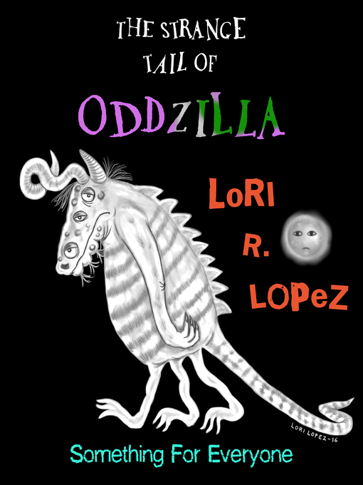 Title details for The Strange Tail of Oddzilla by Lori R. Lopez - Available